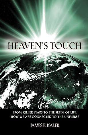 heavens touch from killer stars to the seeds of life how we are connected to the universe 1st edition james b