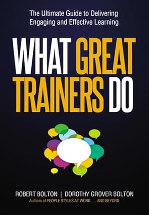 what great trainers do the ultimate guide to delivering engaging and effective learning 1st edition robert
