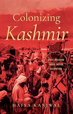 colonizing kashmir state building under indian occupation 1st edition hafsa kanjwal 1503636038, 978-1503636033