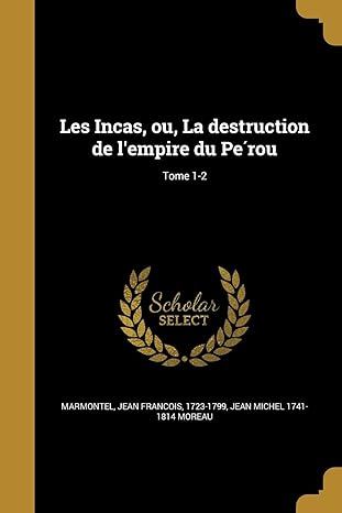 les incas ou la destruction de lempire du parou tome 1 2 1st edition jean michel 1741 1814 moreau ,jean frana
