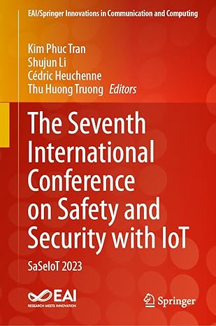 the seventh international conference on safety and security with iot saseiot 2023 1st edition kim phuc tran
