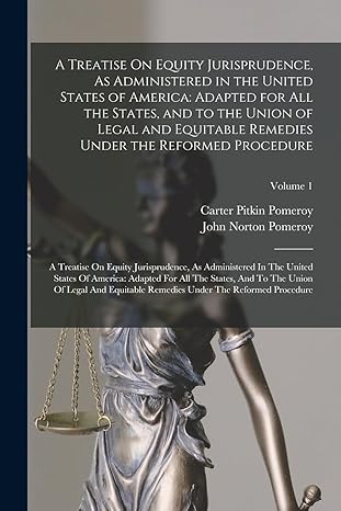 a treatise on equity jurisprudence as administered in the united states of america adapted for all the states