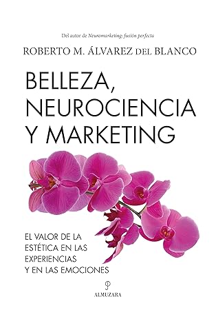 belleza neurociencia y marketing valor de la estatica en las experiencias y en las emociones 1st edition