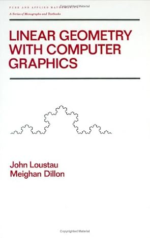 linear geometry with computer graphics 1st edition john loustau ,meighan dillon 0824788982, 978-0824788988