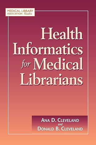 health informatics for medical librarians 1st edition ana d cleveland ,donald b cleveland 1555706274,