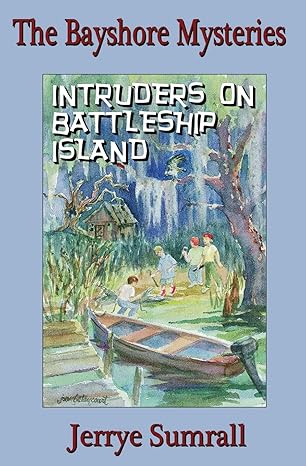 the bayshore mysteries intruders on battleship island 1st edition jerrye sumrall 1466340975, 978-1466340978