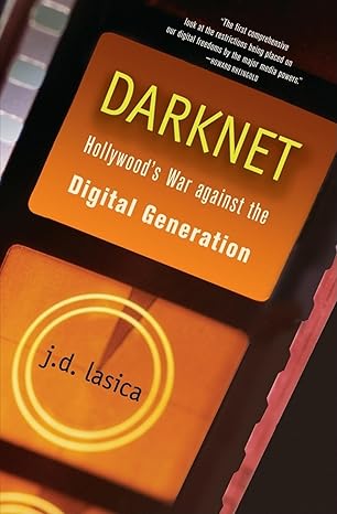 darknet hollywoods war against the digital generation 1st edition j d lasica 0471683345, 978-0471683346