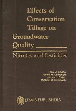 effects of conservation tillage on groundwater quality nitrates and pesticides 1st edition terry logan ,james