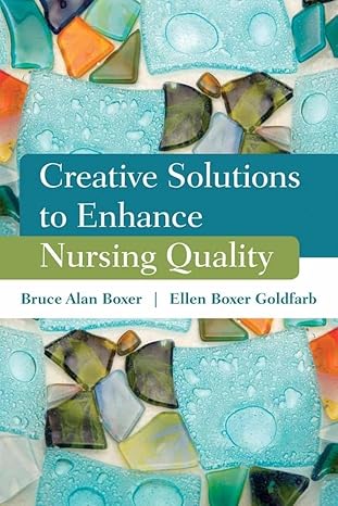 creative solutions to enhance nursing quality 1st edition bruce alan boxer ,ellen boxer goldfarb 0763781851,