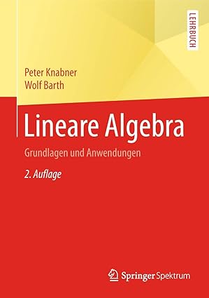 lineare algebra grundlagen und anwendungen 1st edition peter knabner ,wolf barth 3662555999, 978-3662555996
