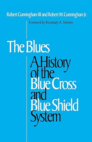 the blues a history of the blue cross and blue shield system 1st edition robert cunningham iii ,robert m