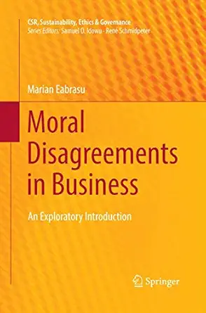 moral disagreements in business an exploratory introduction 1st edition marian eabrasu 3030072843,