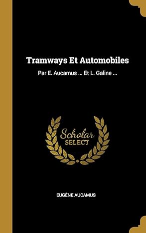 tramways et automobiles par e aucamus et l galine 1st edition euga ne aucamus 0270259368, 978-0270259360