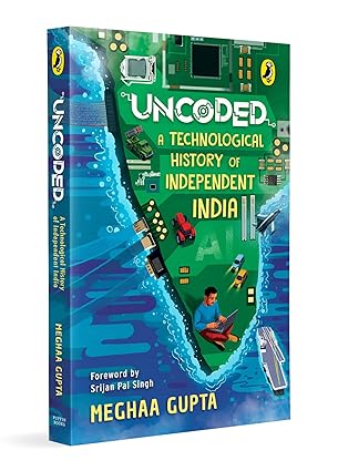 uncoded a technological history of independent india 1st edition meghaa gupta 0143467093, 978-0143467090