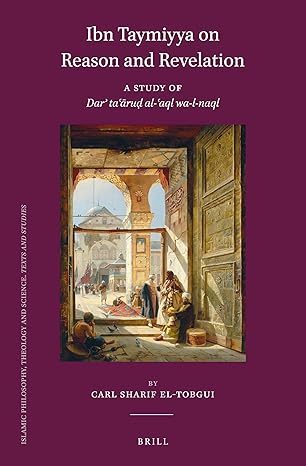 ibn taymiyya on reason and revelation a study of dare 3/4 tae a rua al e aql wa i naql 1st edition carl