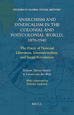 anarchism and syndicalism in the colonial and postcolonial world 1870 1940 1st edition steven hirsch ,lucien