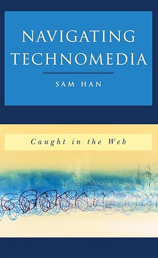 navigating technomedia caught in the web 1st edition sam han 0742560236, 978-0742560239