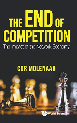 end of competition the the impact of the network economy 1st edition c n a molenaar 9811212317, 978-9811212314