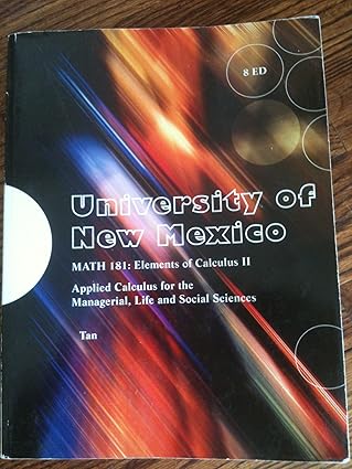 applied calculus for the managerial life and social sciences for unm math 181 elements of calculus 1st