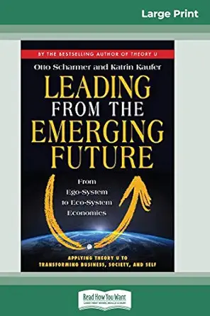 leading from the emerging future from ego system to eco system economies 1st edition otto scharmer ,katrin