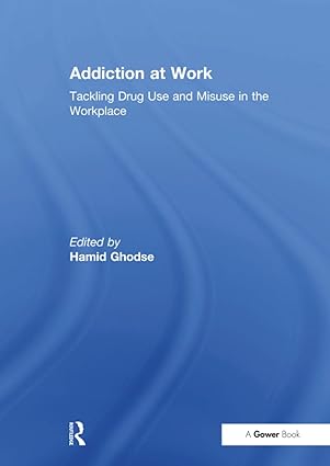 addiction at work tackling drug use and misuse in the workplace 1st edition hamid ghodse 1138256218,
