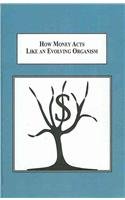 how money acts like an evolving organism exploring implications of the biological analogy of money as species