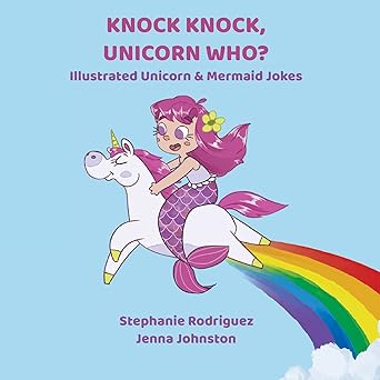 knock knock unicorn who unicorn and mermaid jokes 1st edition stephanie rodriguez ,jenna johnston 1532431759,