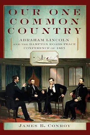 our one common country abraham lincoln and the hampton roads peace conference of 1865 1st edition james