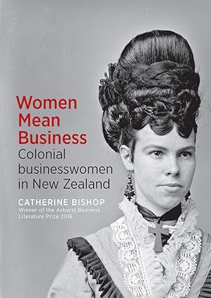 women mean business colonial businesswomen in new zealand 1st edition catherine bishop 1988531764,