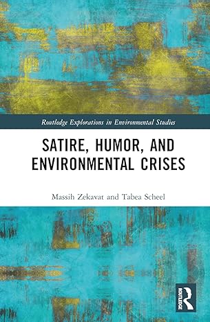satire humor and environmental crises 1st edition massih zekavat ,tabea scheel 036751768x, 978-0367517687