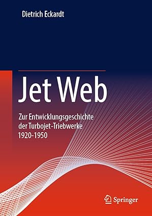 jet web zur entwicklungsgeschichte der turbojet triebwerke 1920 1950 1st edition dietrich eckardt 3658417447,
