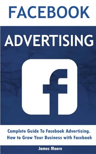 facebook advertising complete guide to facebook advertising how to grow your business with facebook 1st
