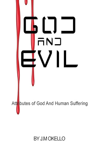 god and evil attributes of god and human suffering 1st edition mr j m okello 1977819087, 978-1977819086