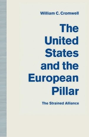 the united states and the european pillar the strained alliance 1st edition william c cronwell 1349217751,