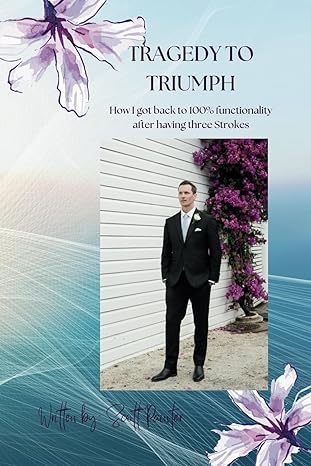 tragedy to triumph how i got back to 100 functionality after having a brain tumour and three strokes 1st