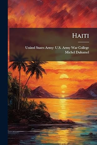 haiti 1st edition michel duhamel ,united states army u s army war col 1025156188, 978-1025156187