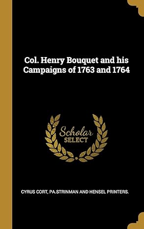 col henry bouquet and his campaigns of 1763 and 1764 1st edition cyrus cort ,pa strinman and hensel printers