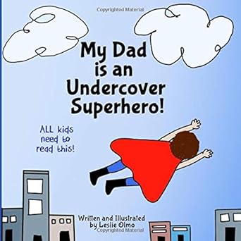 my dad is an undercover superhero all kids need to read this 1st edition leslie olmo 1734322020,