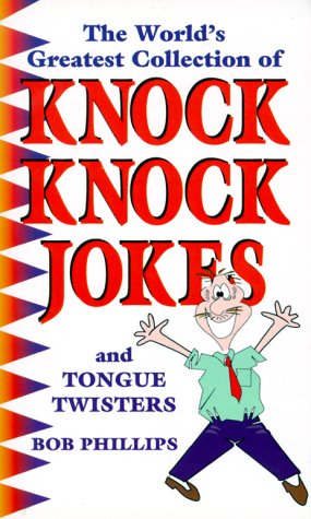 the worlds greatest collection of knock knock jokes 1st edition bob phillips 1557486506, 978-1557486509