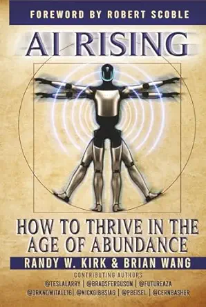 ai rising how to thrive in the age of abundance 1st edition randy kirk ,brian wang ,cern basher ,phil beisel
