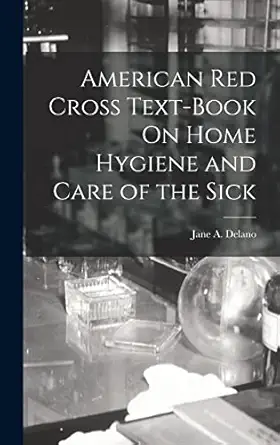american red cross text book on home hygiene and care of the sick 1st edition jane a delano 1017662304,