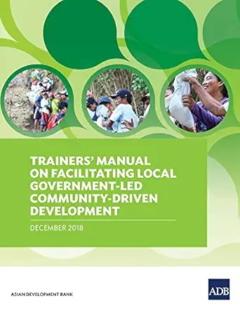 trainersa manual on facilitating local government led community driven development 1st edition asian