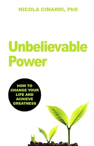 unbelievable power how to change your life and achieve greatness 1st edition nicola cinardi 1980965986,