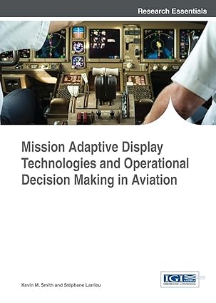 mission adaptive display technologies and operational decision making in aviation 1st edition kevin m smith