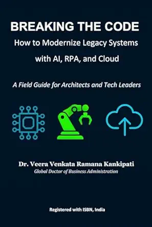 breaking the code how to modernize legacy systems with ai rpa and cloud a field guide for architects and tech