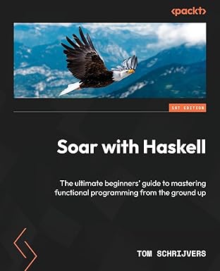 soar with haskell the ultimate beginners guide to mastering functional programming from the ground up 1st