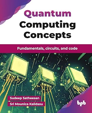quantum computing concepts fundamentals circuits and code 1st edition sudeep satheesan ,sri mounica kalidasu