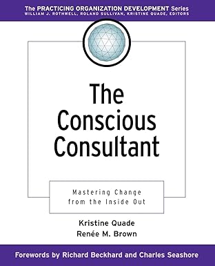 the conscious consultant mastering change from the inside out 1st edition kristine quade ,renee m brown
