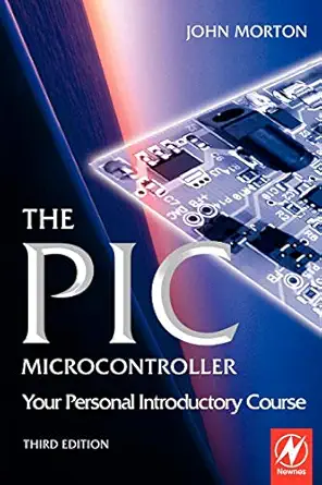 the pic microcontroller your personal introductory course 1st edition john morton 0750666641, 978-0750666640