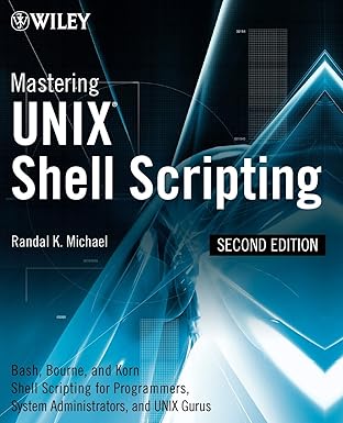 mastering unix shell scripting bash bourne and korn shell scripting for programmers system administrators and